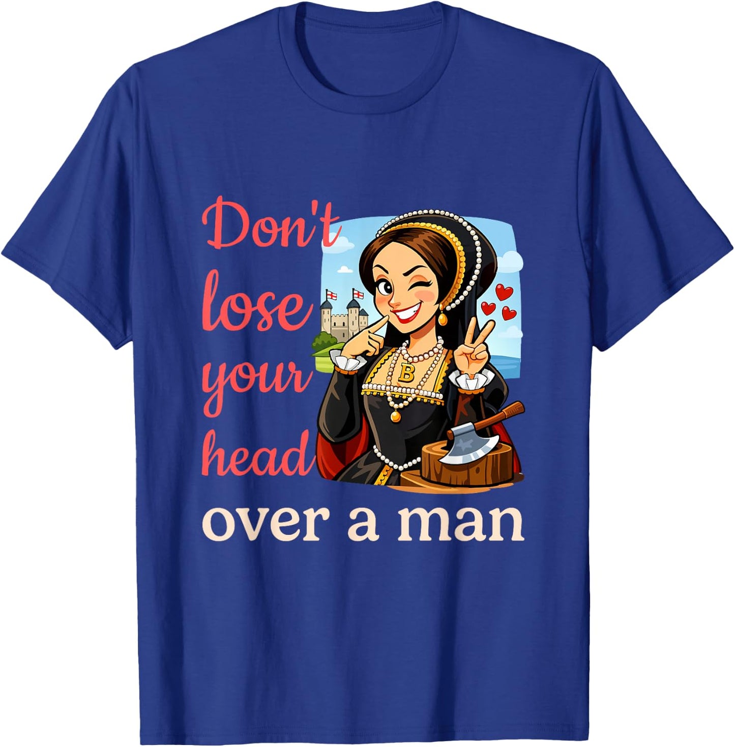 Funny Anne Boleyn Feminist History T-Shirt - T-Shirt | Royal