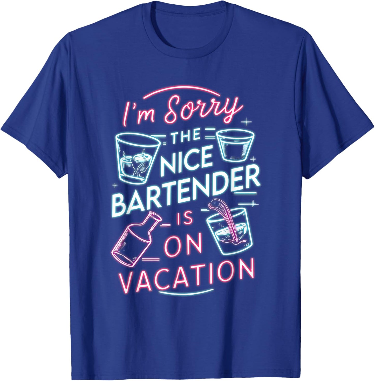 I'm Sorry The Nice Bartender is On Vacation Drinking T-Shirt - T-Shirt | Royal