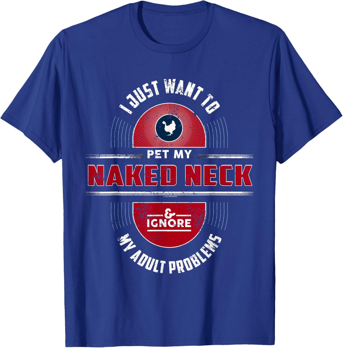 I Want To Pet My Naked Neck Chicken T-Shirt - T-Shirt | Royal