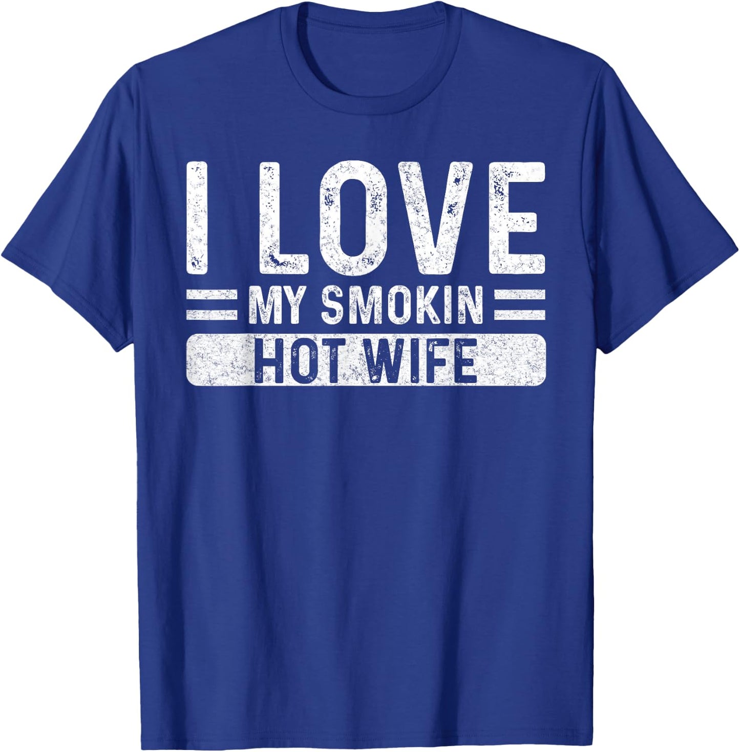 I Love My Smokin Hot Wife - Husband Valentine's Day Funny T-Shirt - T-Shirt | Royal