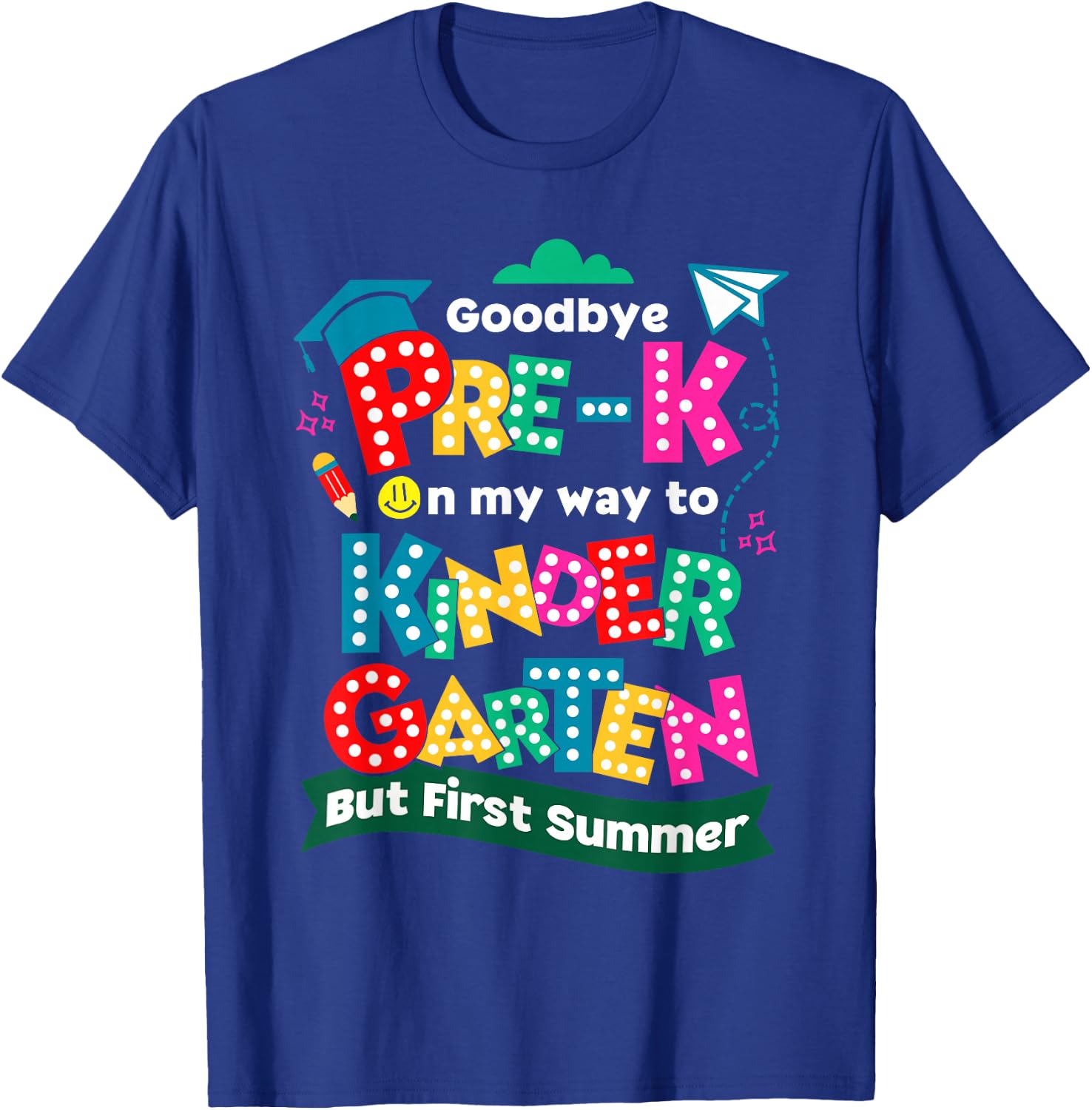 Goodbye Pre-k Graduation To Kindergarten First Summer Kids T-Shirt - T-Shirt | Royal