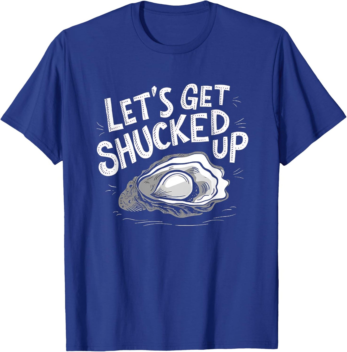 Oyster Let's Get Shucked Up Oyster Shucking Funny Oyster T-Shirt - T-Shirt | Royal