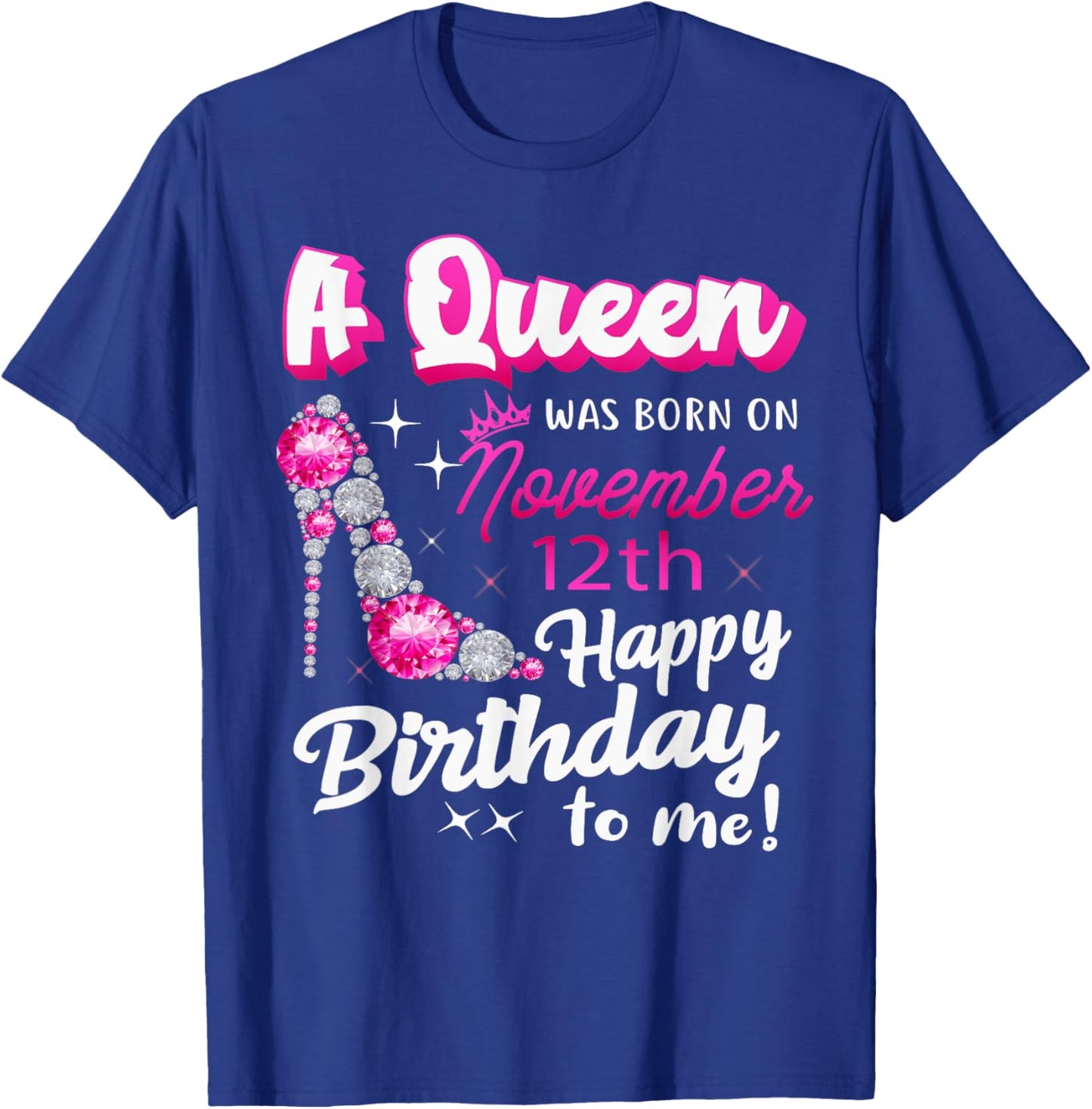 Queen Was Born On November 12th Happy Birthday To Me Nov 12 T-Shirt - T-Shirt | Royal