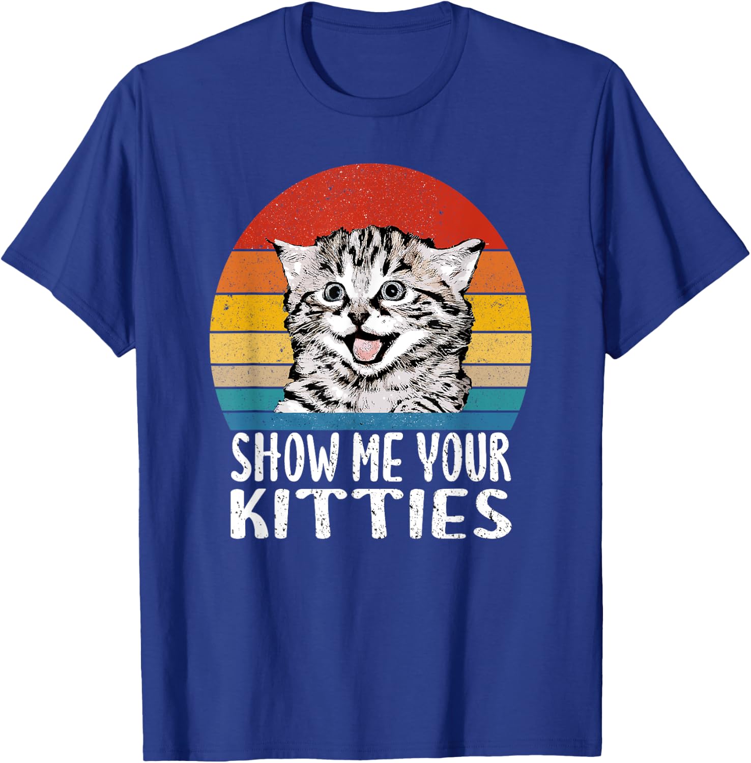 Show Me Your Kitties Funny Kitten Cat Lover Retro Vintage Men Women T-Shirt - T-Shirt | Royal
