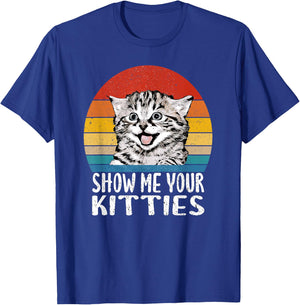 Show Me Your Kitties Funny Kitten Cat Lover Retro Vintage Men Women T-Shirt - T-Shirt | Royal