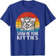 Show Me Your Kitties Funny Kitten Cat Lover Retro Vintage Men Women T-Shirt - T-Shirt | Royal