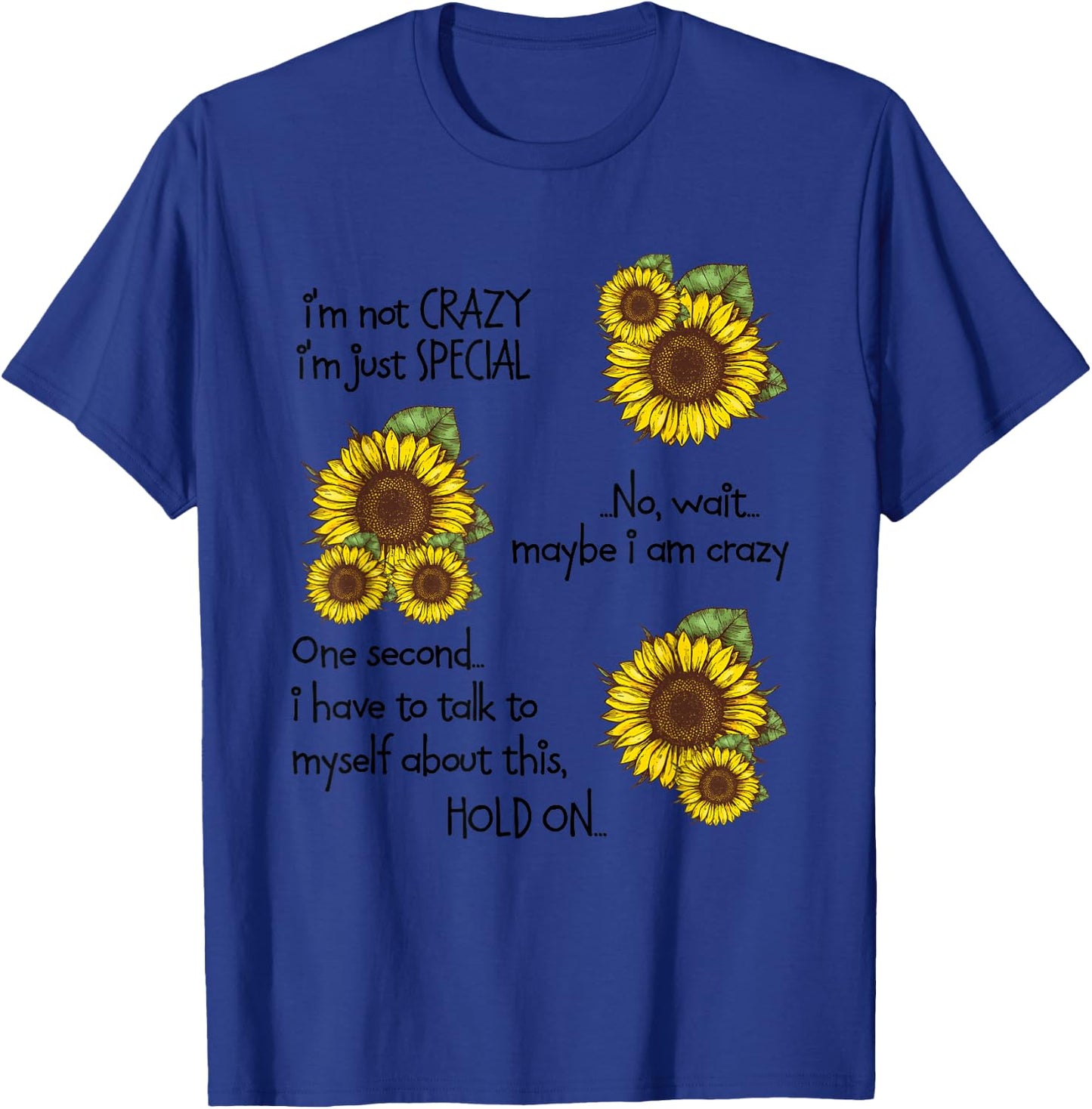 Nice Sunflower I’m Not Crazy I’m Just Special Myself About T-Shirt - T-Shirt | Royal