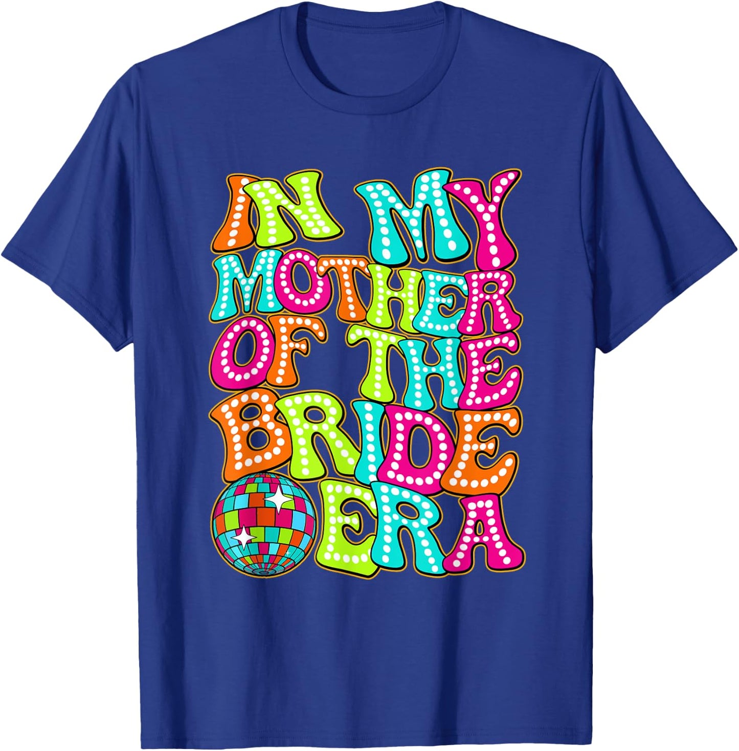 Disco Groovy In My Mother Of The Bride Era T-Shirt - T-Shirt | Royal