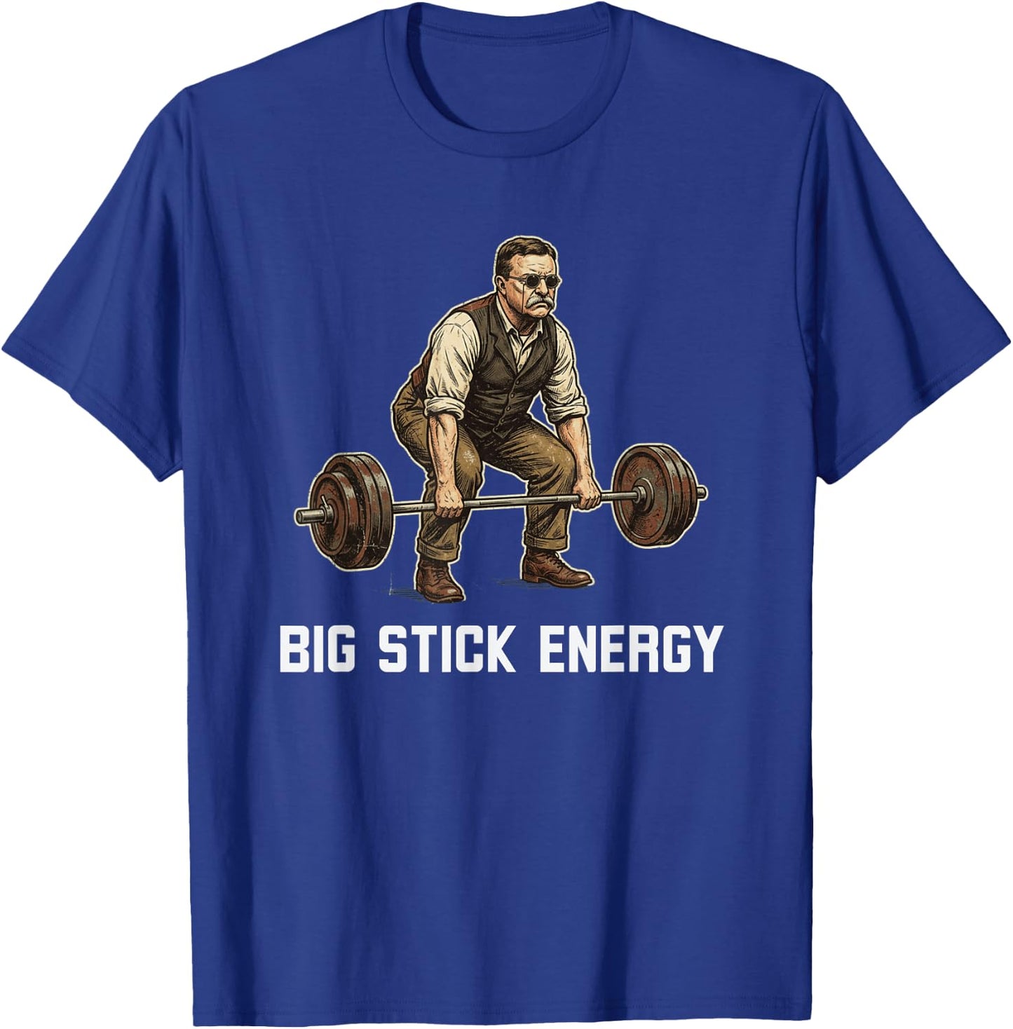 Big Stick Energy Funny Theodore Roosevelt Deadlift Gym T-Shirt - T-Shirt | Royal