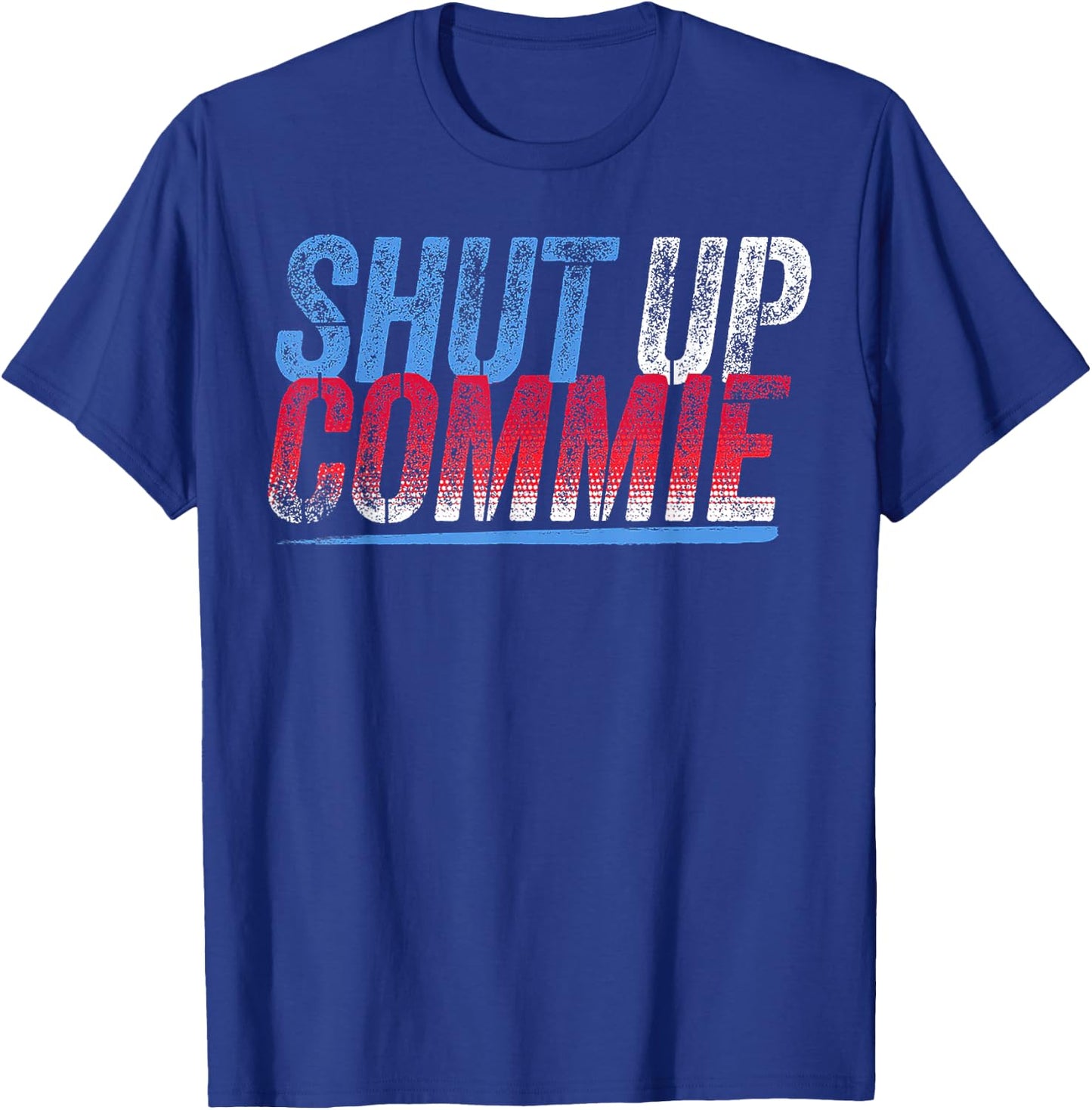 Shut Up Commie T-Shirt - T-Shirt | Royal