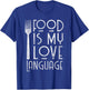 Foodie Gifts Food is My Love Language Food Lover Chef Cook T-Shirt - T-Shirt | Royal