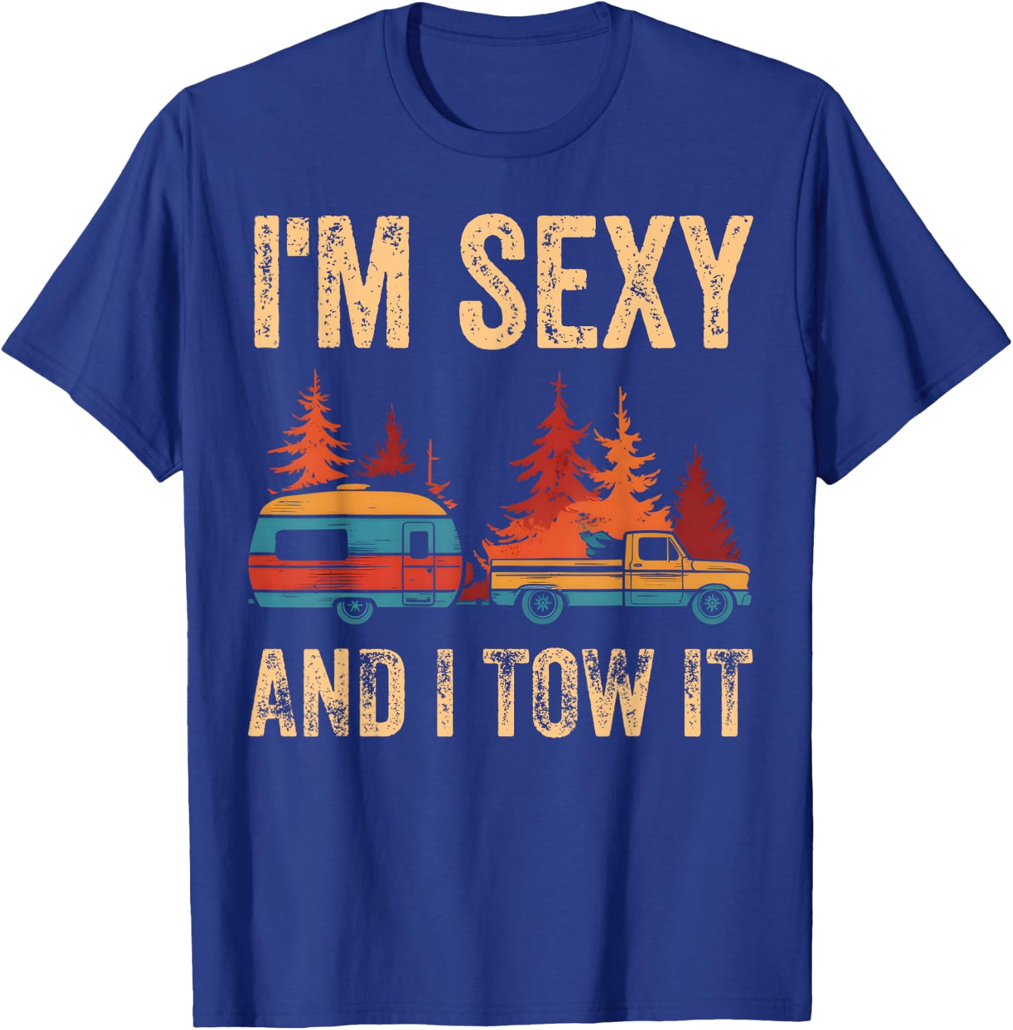 I'm Sexy And I Tow It Bigfoot Camp Trees Hike Hiking Camping T-Shirt - T-Shirt | Royal