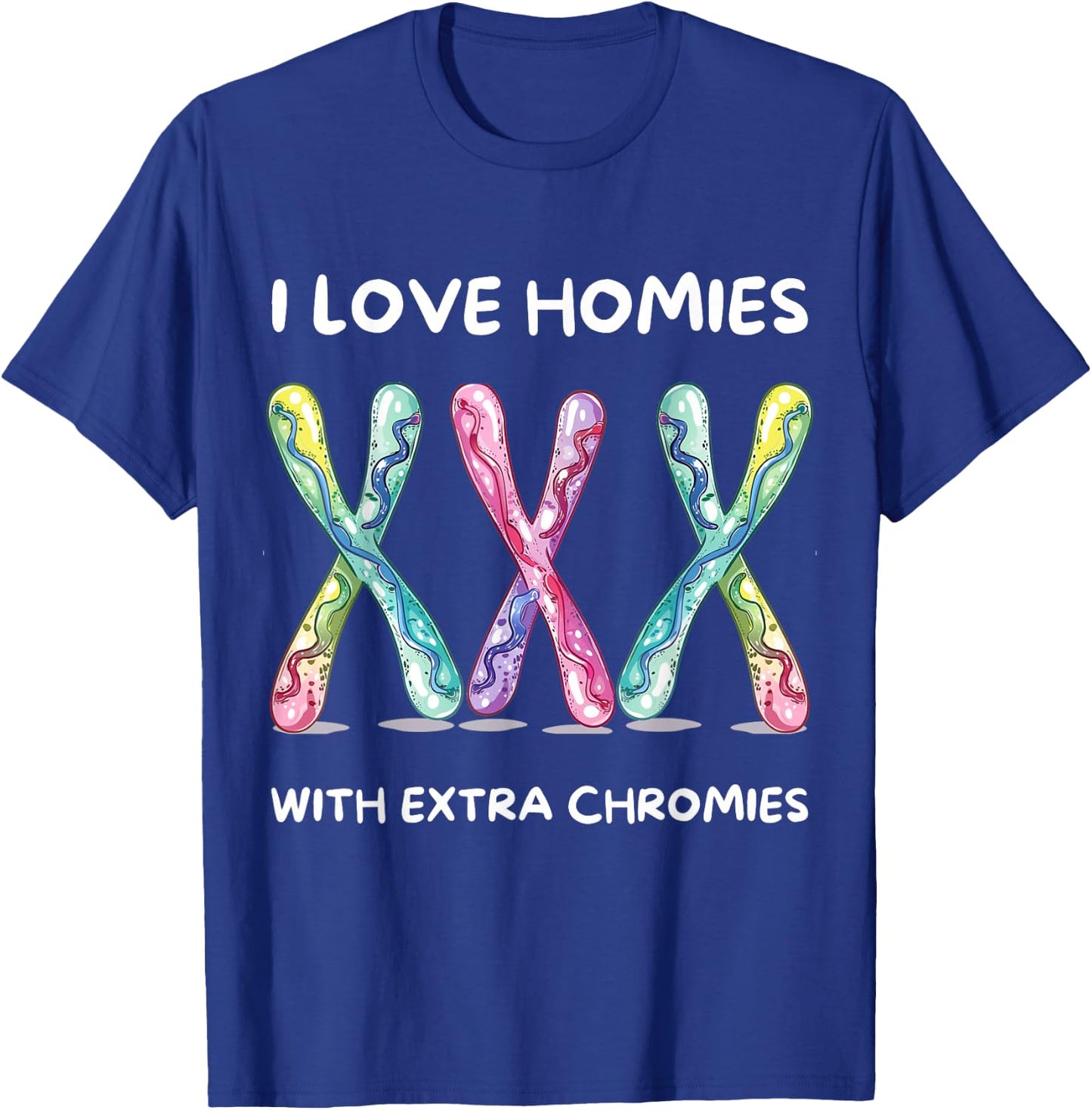 Down Syndrome Awareness - I Love Homies With Extra Chromies T-Shirt - T-Shirt | Royal