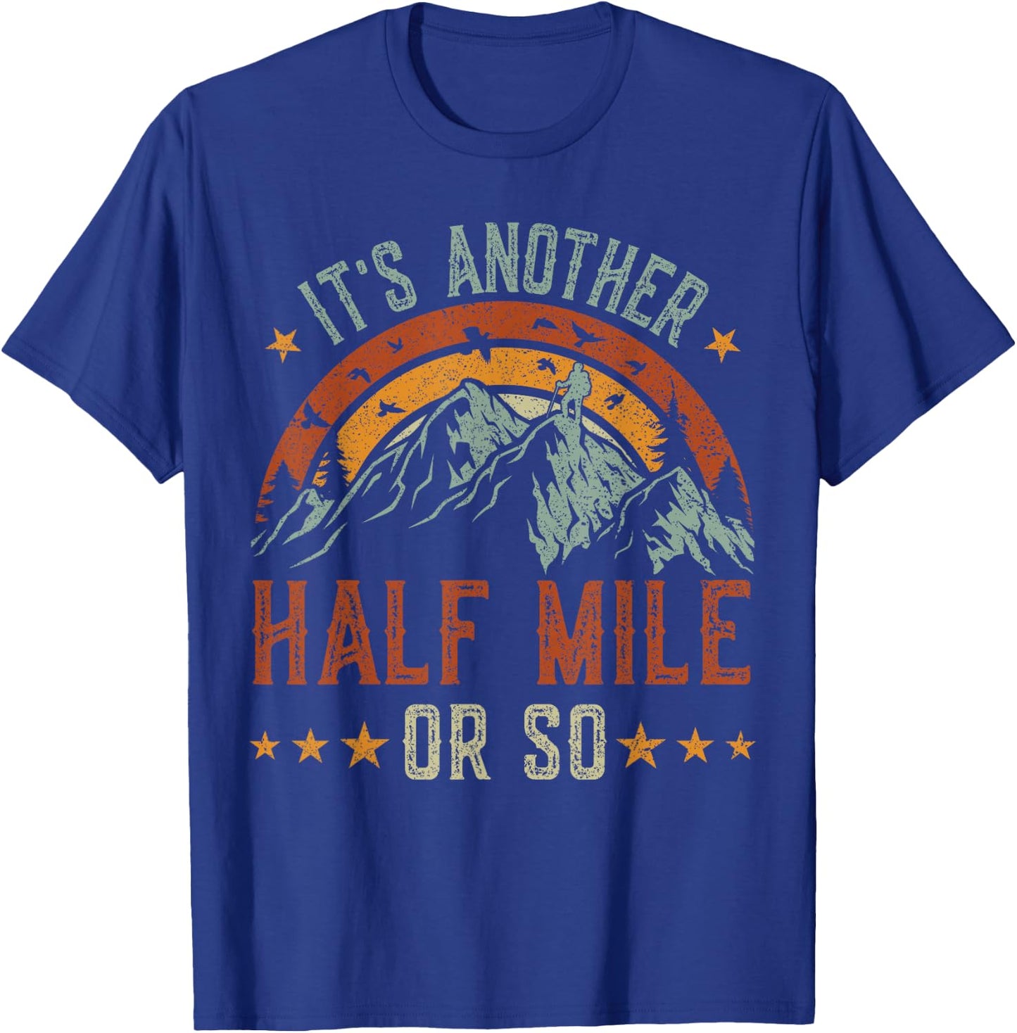 It's Another Half Mile Or So , funny hiking shirt men T-Shirt - T-Shirt | Royal