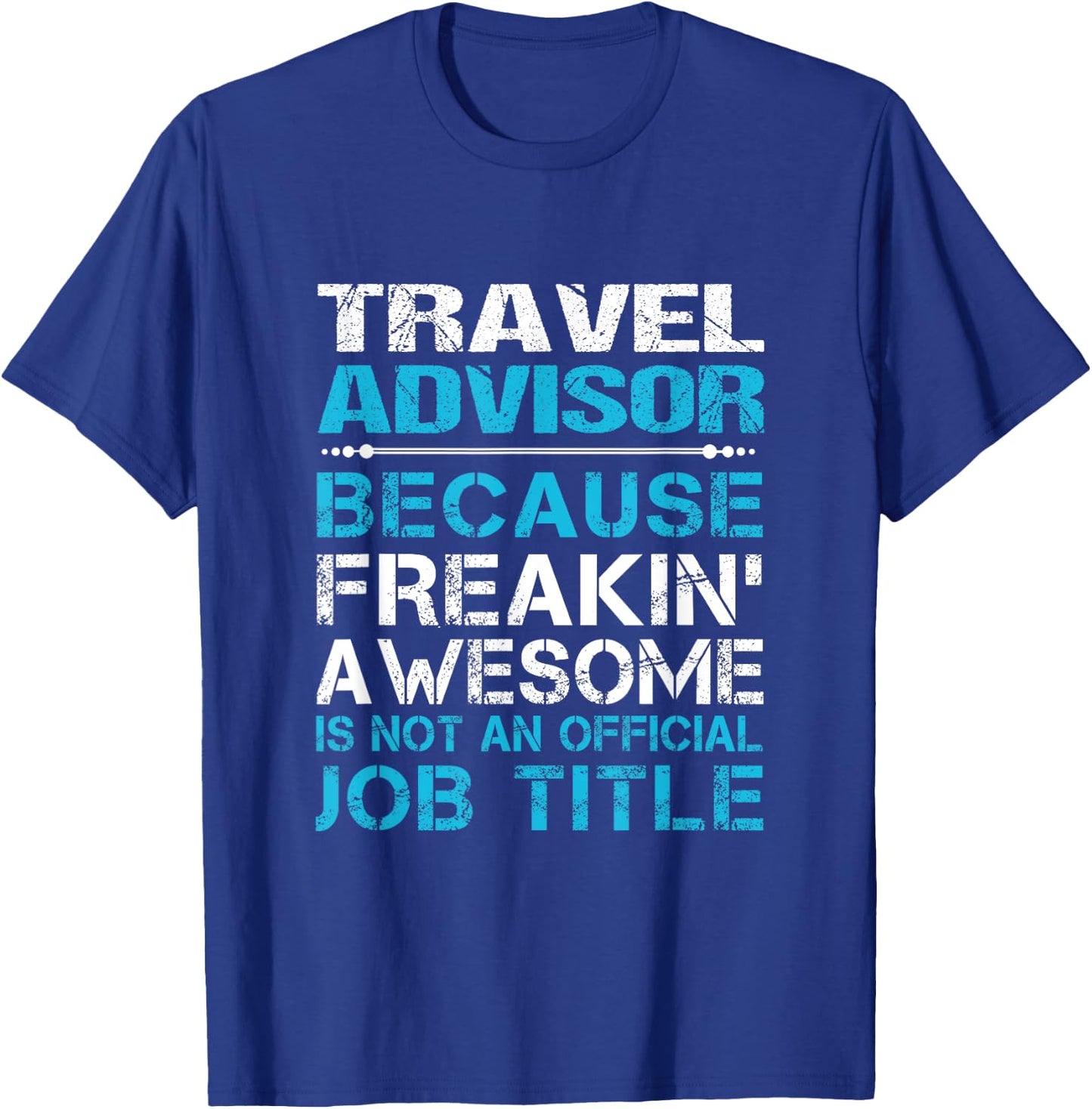 Travel Advisor - Freaking Awesome T-Shirt - T-Shirt | Royal