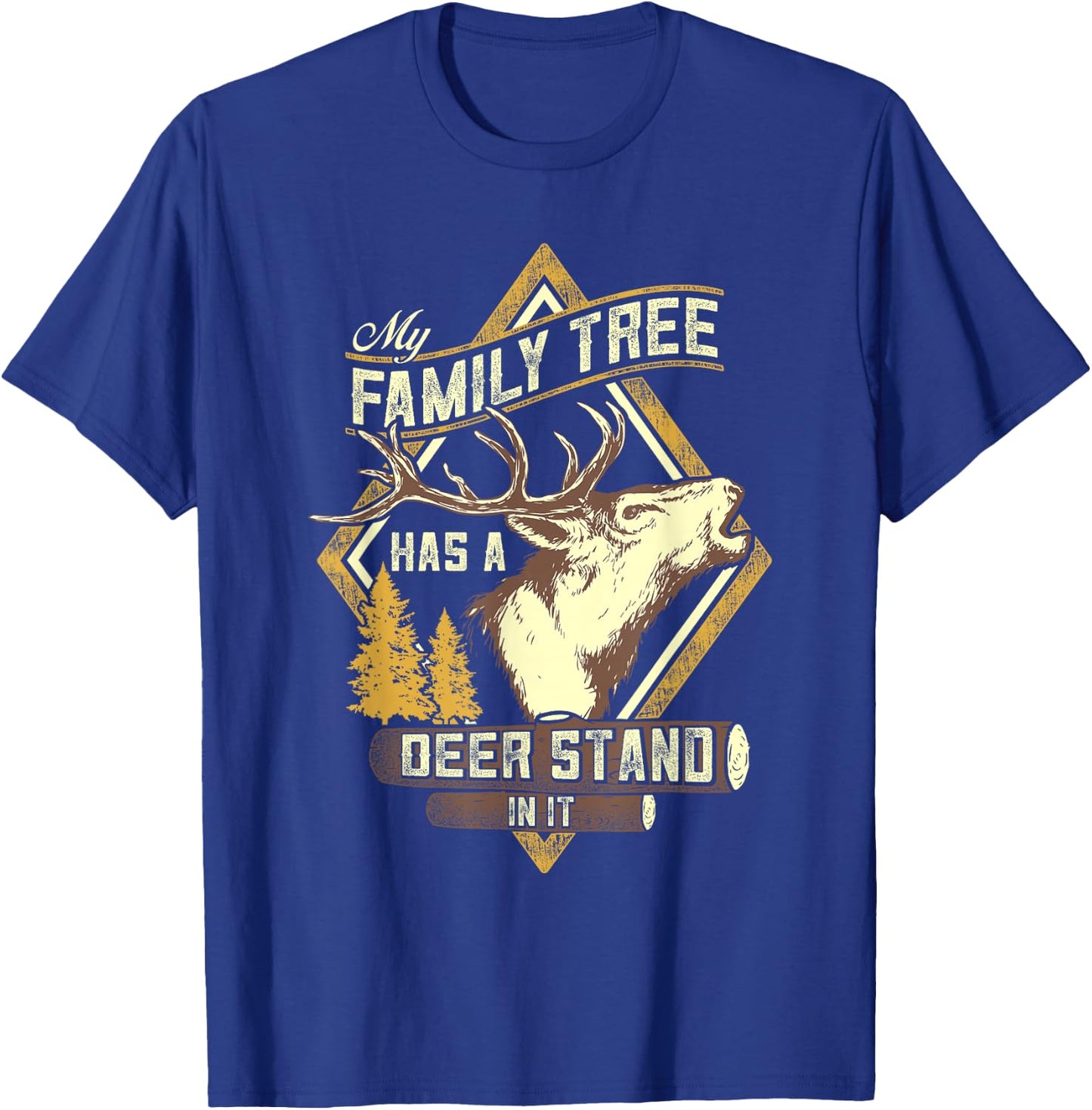 My Family Tree Has A Deer Stand In It - Deer Hunting T-Shirt - T-Shirt | Royal