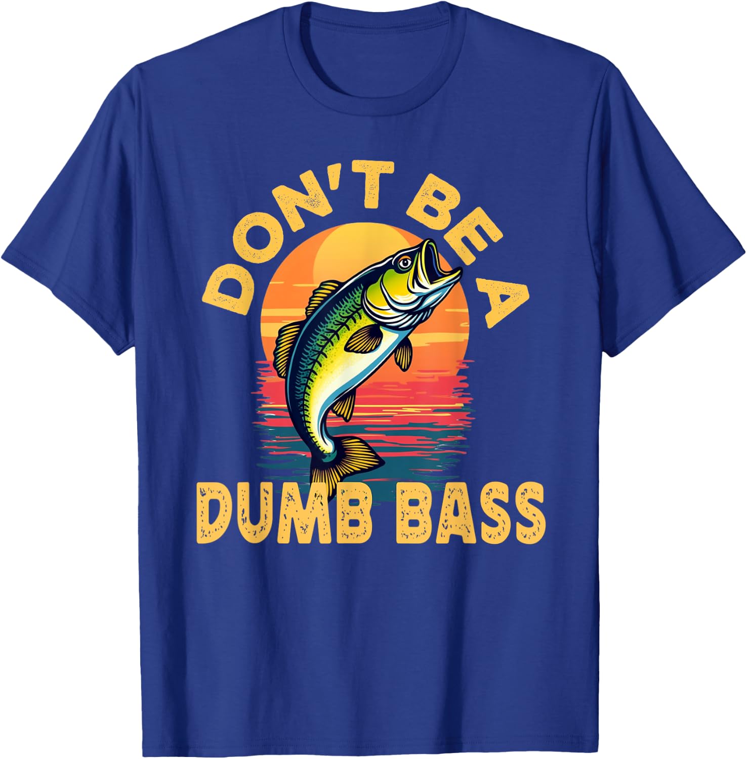 Don't Be a Dumb Bass Fish Funny Dad Fishing T-Shirt - T-Shirt | Royal