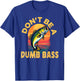 Don't Be a Dumb Bass Fish Funny Dad Fishing T-Shirt - T-Shirt | Royal
