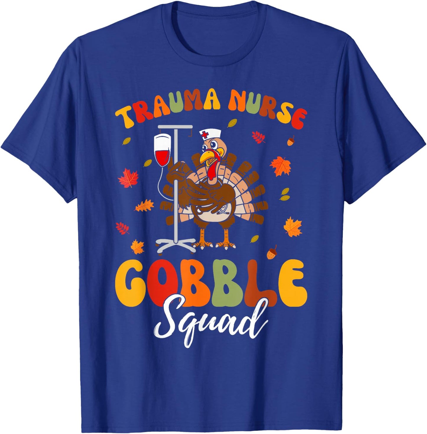 Trauma Nurse Turkey Gobble Squad Trauma Nurse Thanksgiving T-Shirt - T-Shirt | Royal