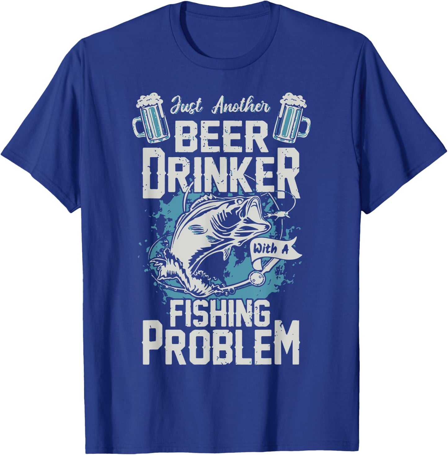 Beer Drinker With A Fishing Problem Funny Fishy Drinking T-Shirt - T-Shirt | Royal