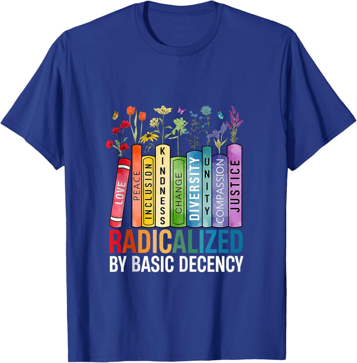 Book Flower Radicalized By Basic Decency Feminist Lgbt T-Shirt - T-Shirt | Royal