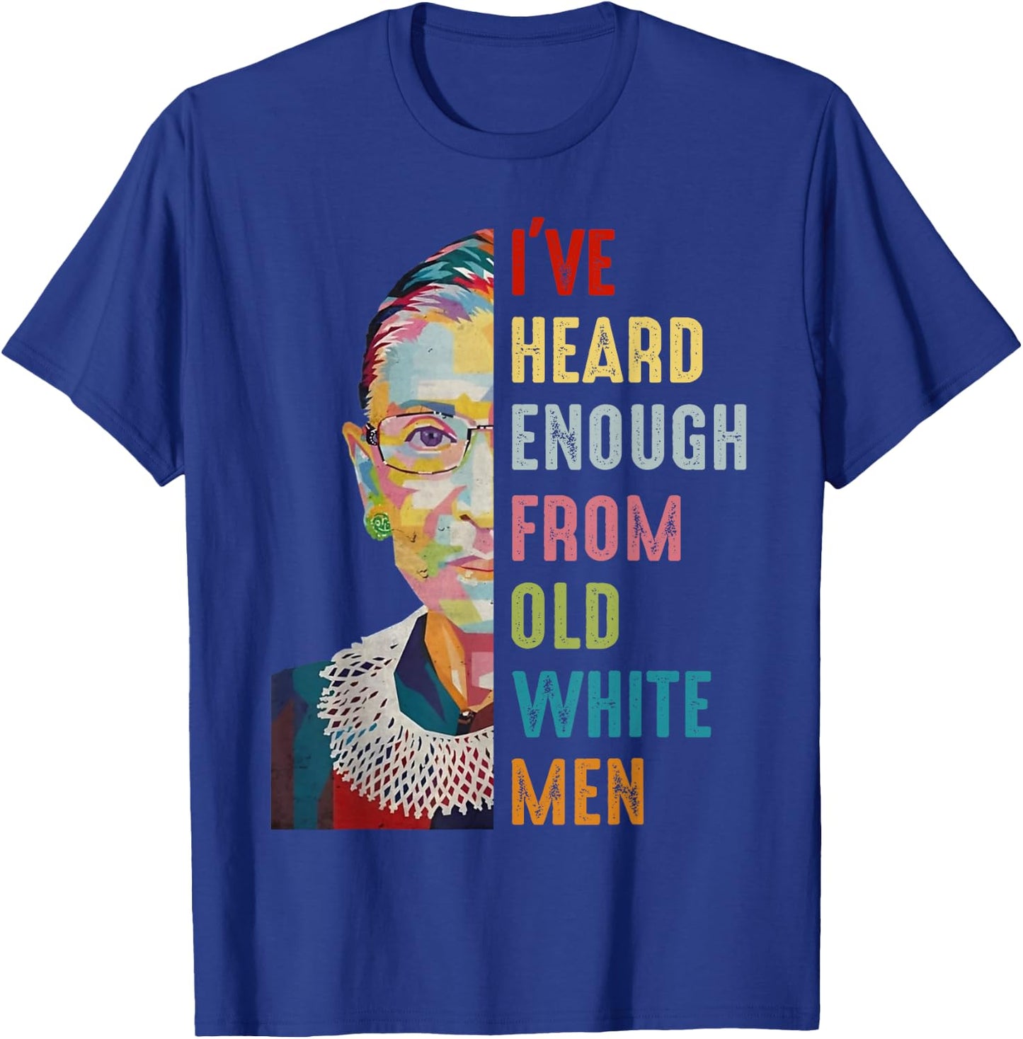 RBG I've Heard Enough From Old White Men T-Shirt - T-Shirt | Royal