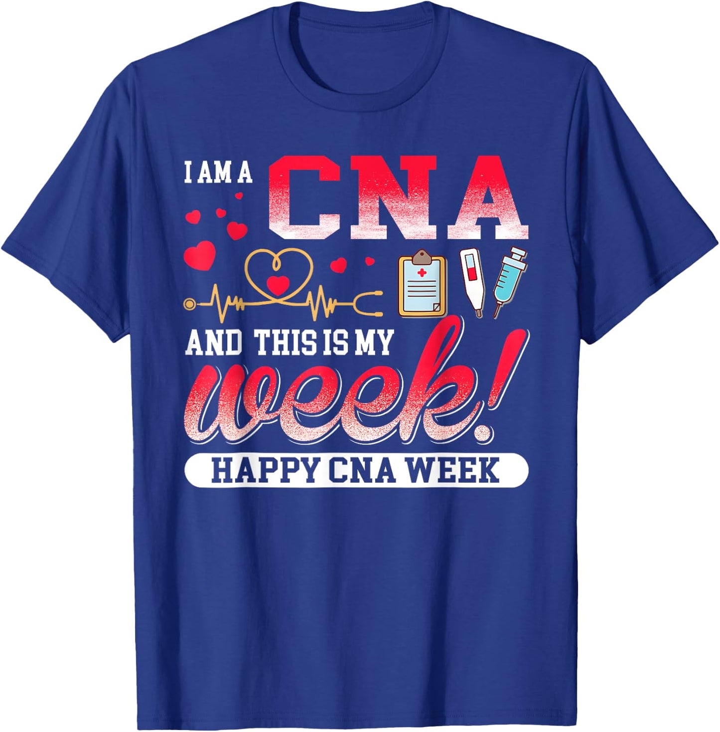 I'm A CNA And This Is My Week Happy CNA Week 2023 T-Shirt - T-Shirt | Royal
