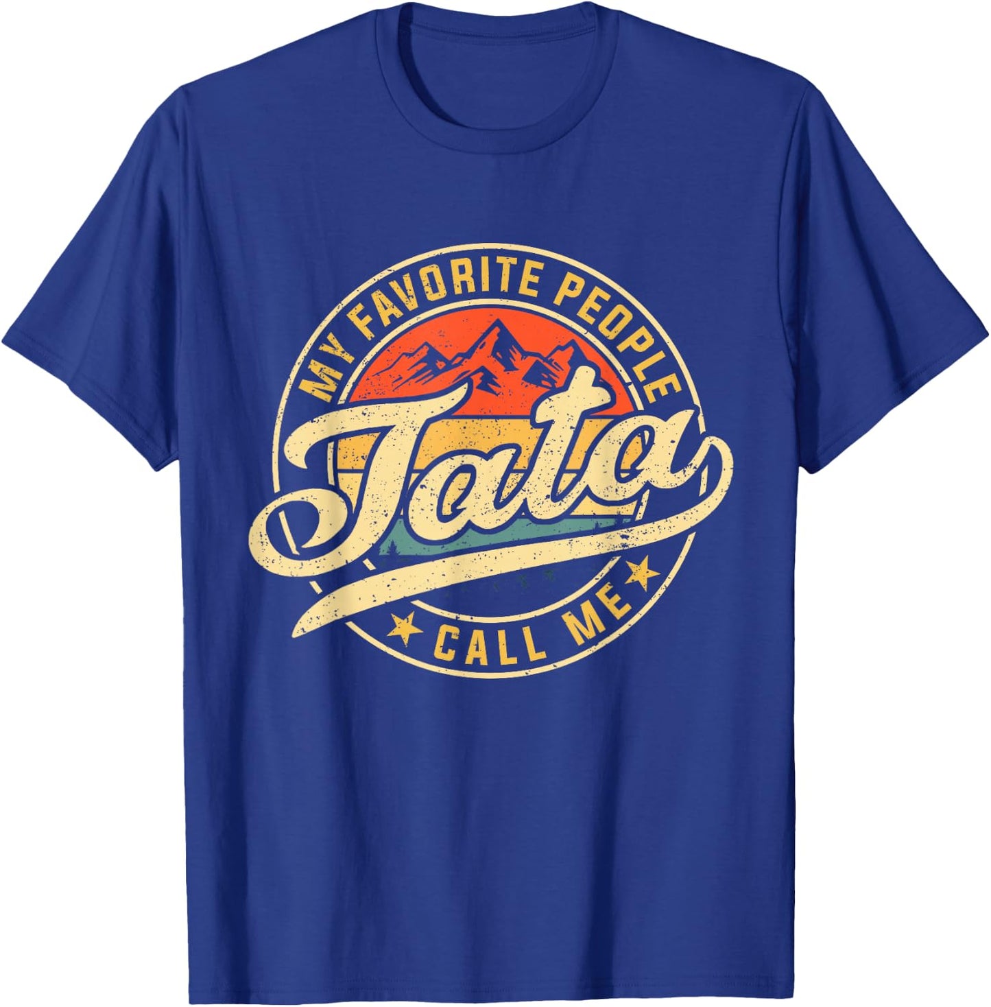 My Favorite People Call Me Tata Funny Father's Day T-Shirt - T-Shirt | Royal