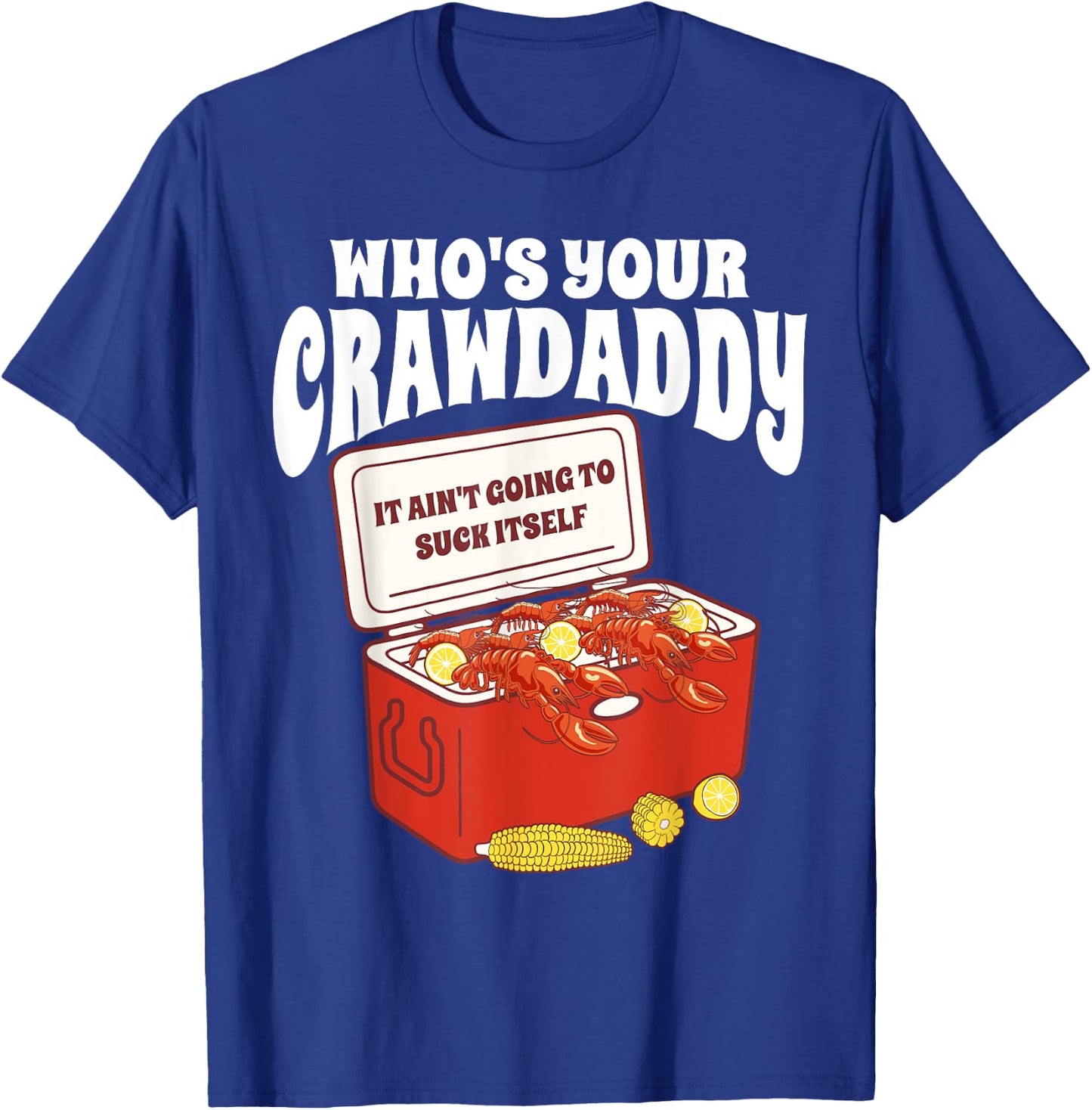 Who's Your Crawdaddy It Ain't Going To Suck Itself Crawfish T-Shirt - T-Shirt | Royal