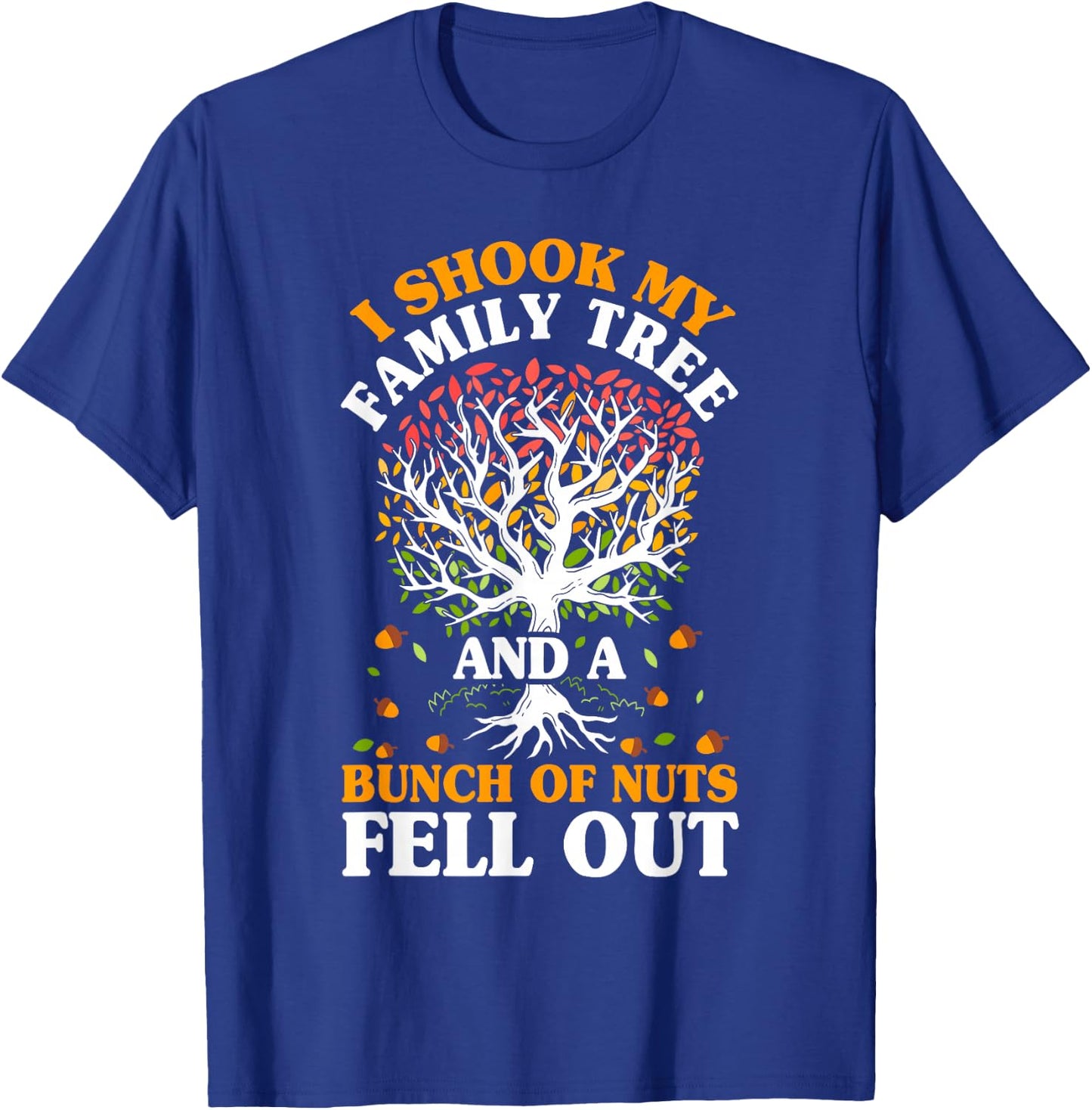 Shook My Family Tree Nuts Fell Out Funny Reunion Genealogy T-Shirt - T-Shirt | Royal