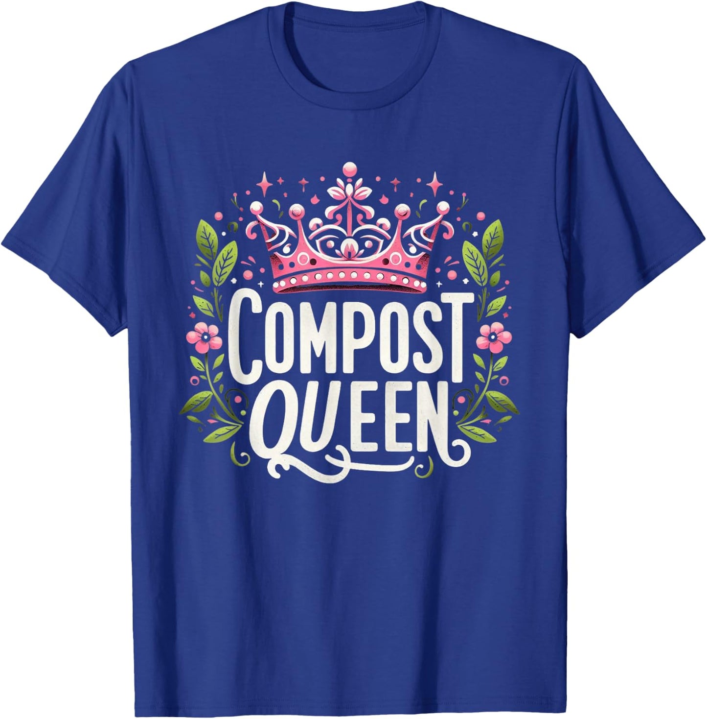 Compost Queen Gardener Gardening Plants Lovers Women Funny T-Shirt - T-Shirt | Royal