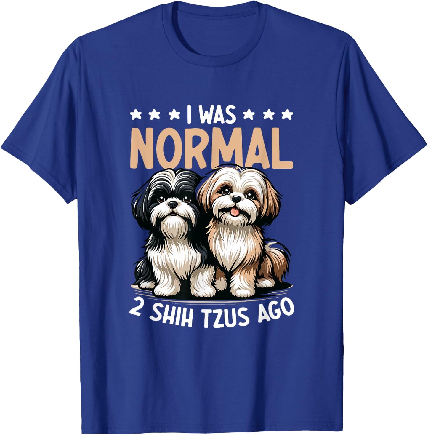 I Was Normal 2 Shih Tzu Ago - Dog Lover Shih Tzu Dog Owner Women T-Shirt - T-Shirt | Royal