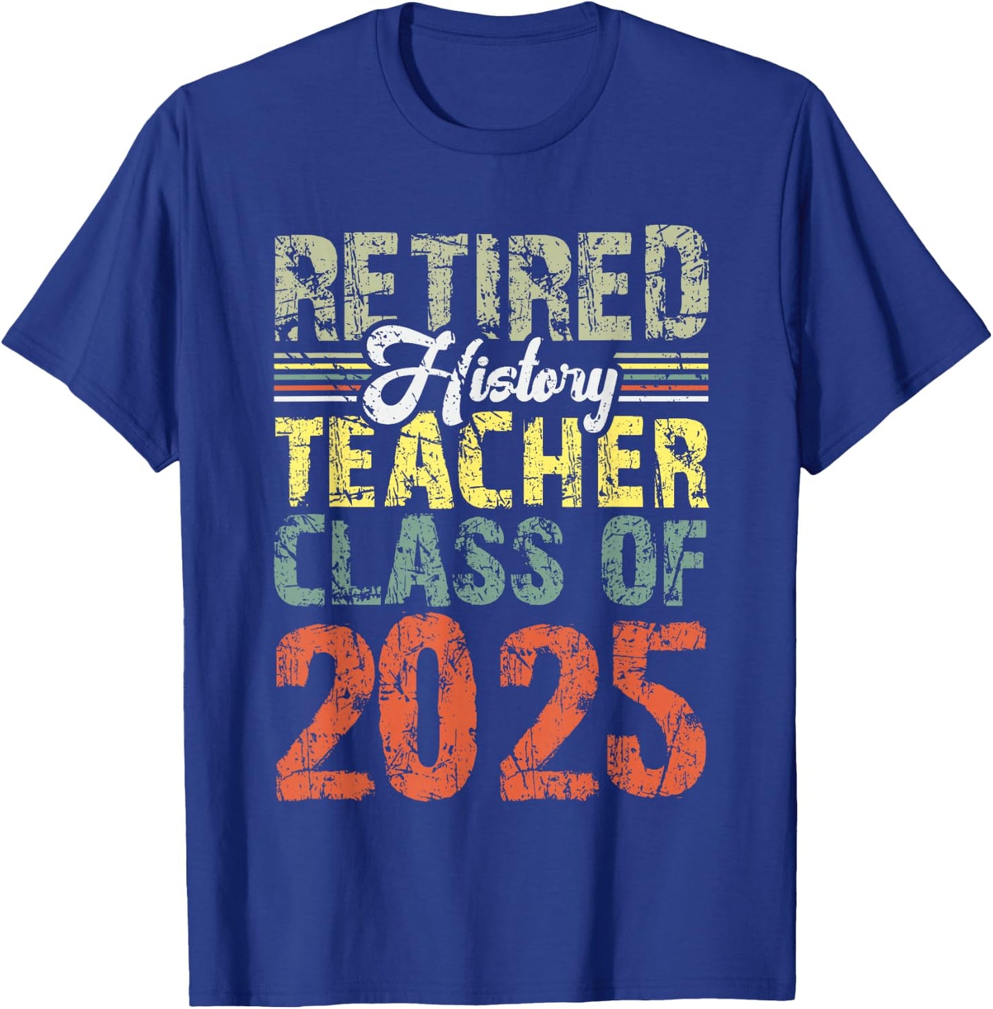 Retired History Teacher Class Of 2025 School Retirement T-Shirt - T-Shirt | Royal