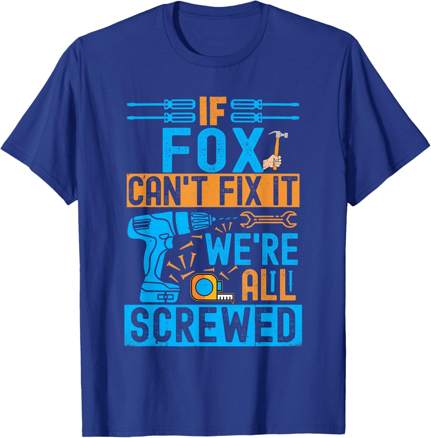 Funny Fox. If Fox Can't Fix It, We're All Screwed T-Shirt - T-Shirt | Royal