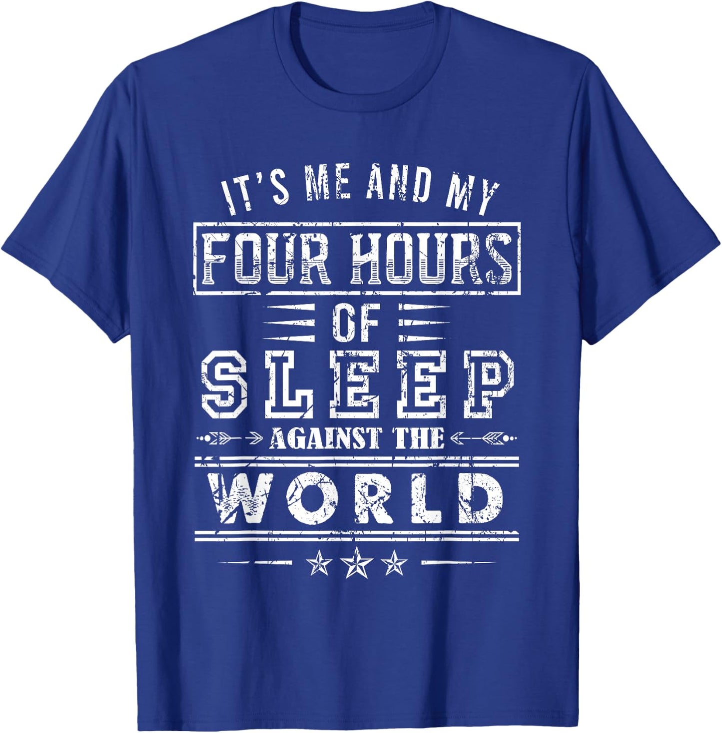 It’s Me And My Four Hours Of Sleep Against The World T-Shirt - T-Shirt | Royal