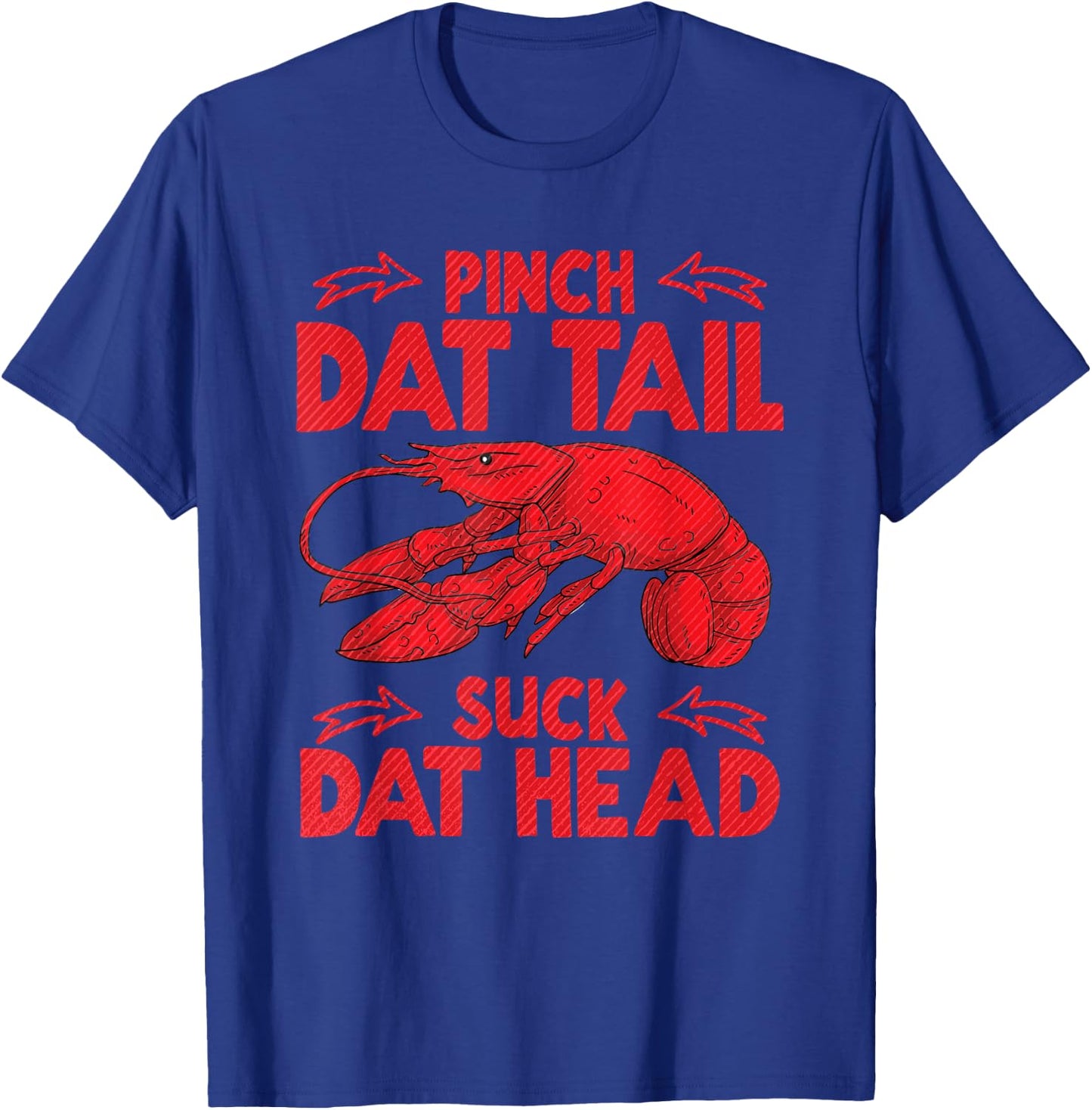 Pinch Dat Tail & Suck Dat Head Crawfish Seafood Cajun T-Shirt - T-Shirt | Royal