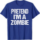 Funny Pretend I'm A Zombie Halloween Costume T-Shirt - T-Shirt | Royal