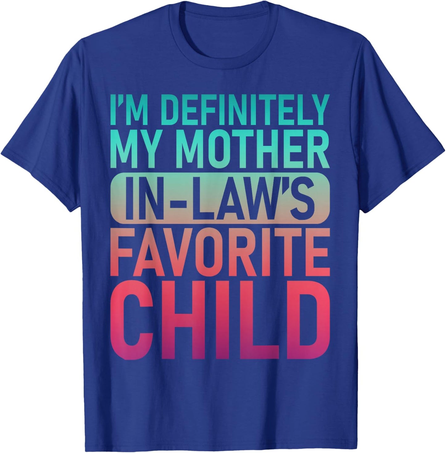 I'm My Mother in Law's Favorite Child Daughter Son in Law T-Shirt - T-Shirt | Royal