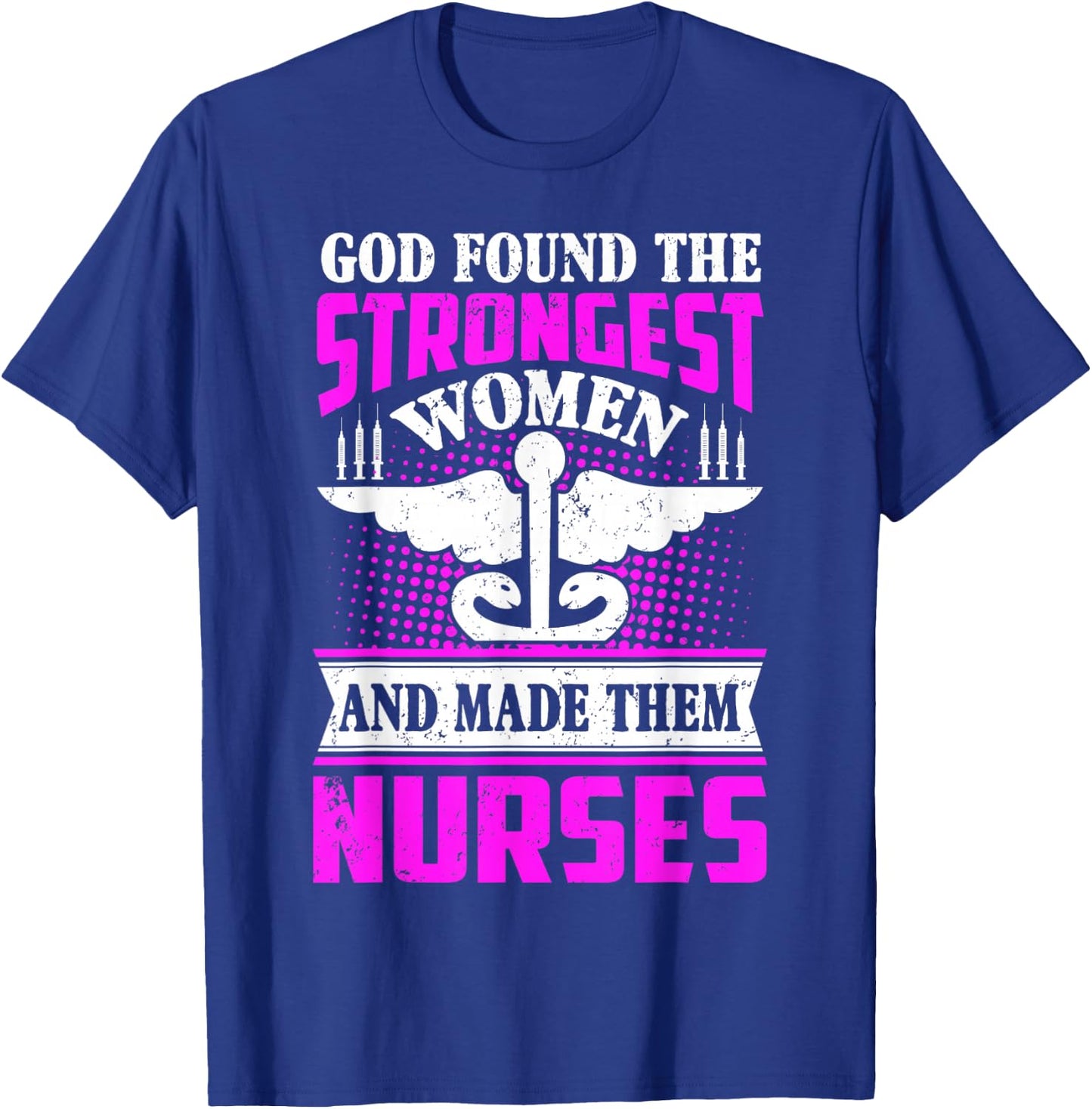 God found the strongest women and made them nurses T-Shirt - T-Shirt | Royal