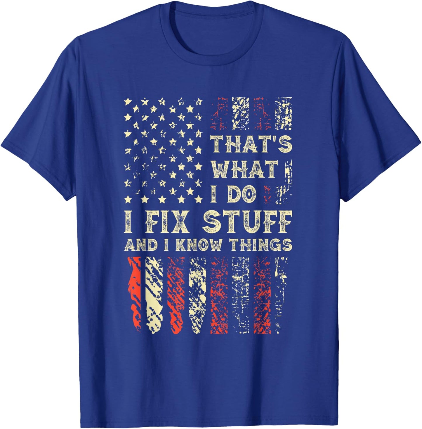 That's What I Do I Fix Stuff And I Know Things 4th Of July T-Shirt - T-Shirt | Royal