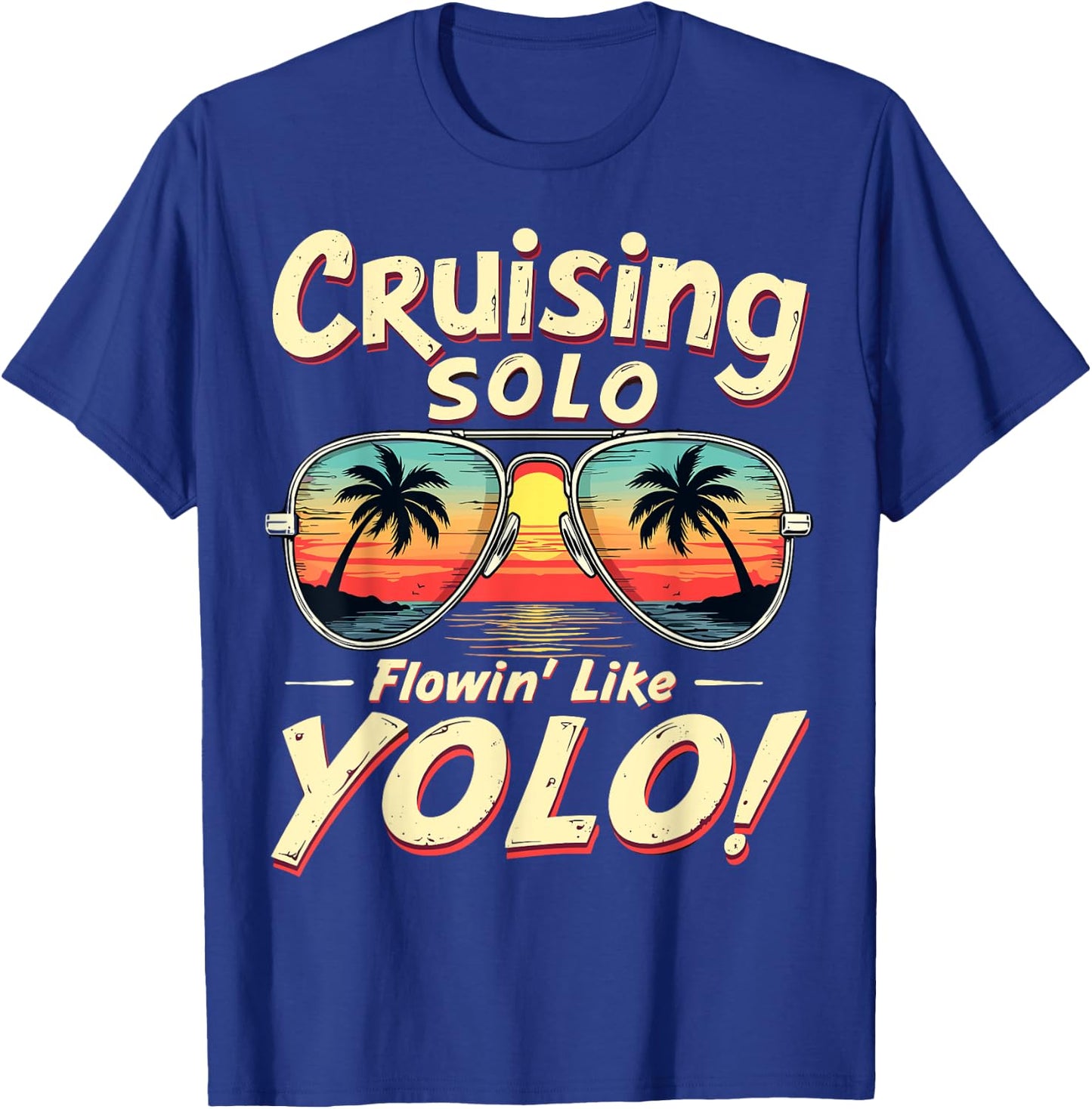 Cruising Solo Flowin' Like YOLO Singles Cruise Sunglasses T-Shirt - T-Shirt | Royal