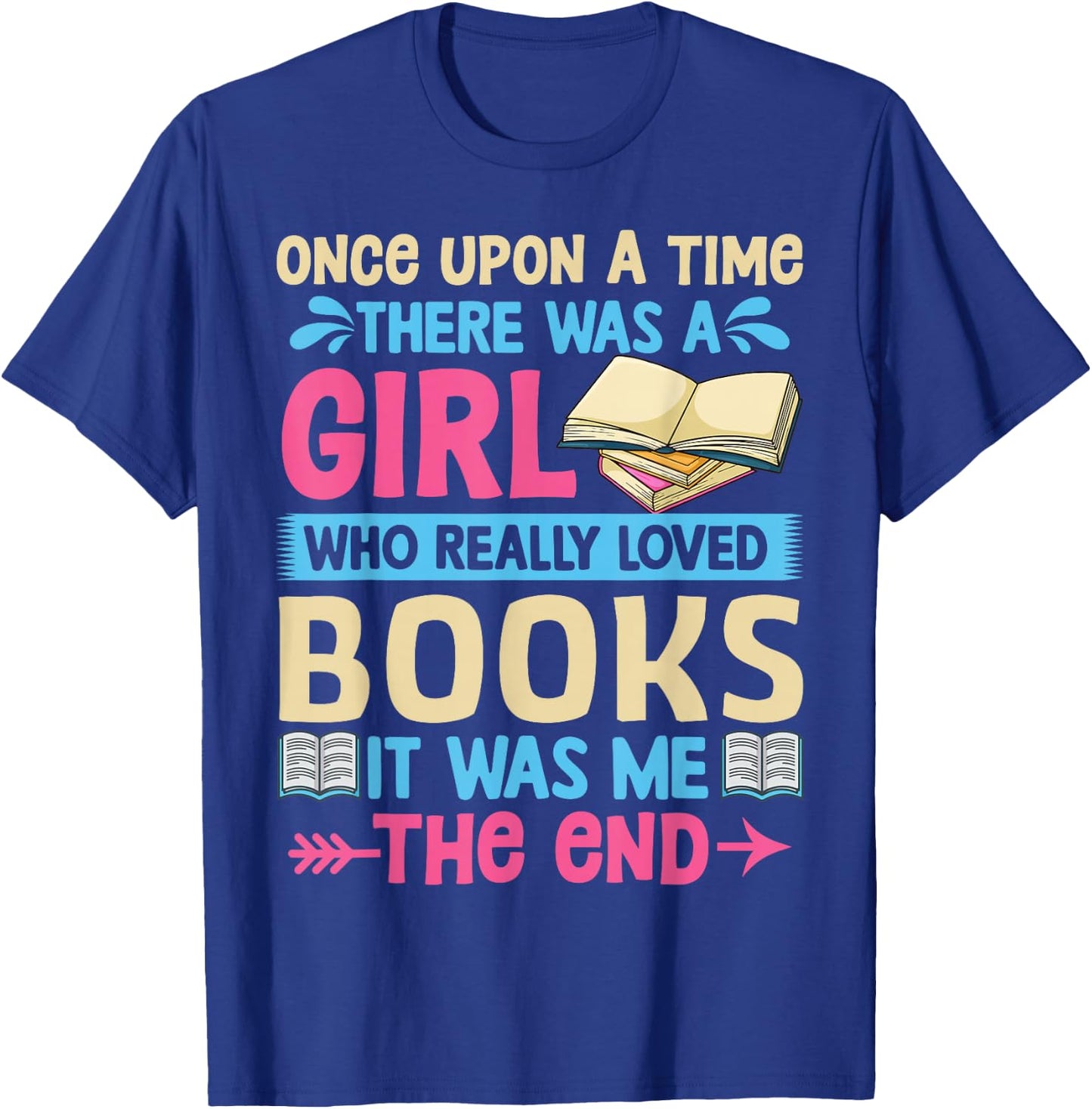Once Upon A Time There Was A Girl Who Really Loved Books It T-Shirt - T-Shirt | Royal