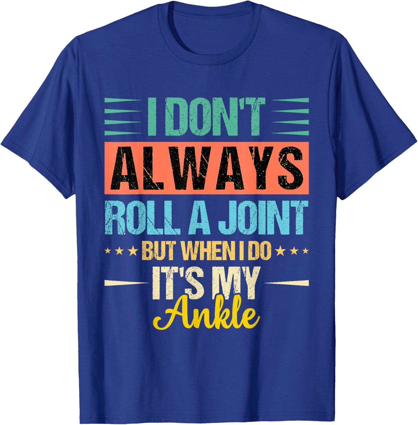 I Dont Always Roll a Joint But When I Do My Ankle Recovery T-Shirt - T-Shirt | Royal