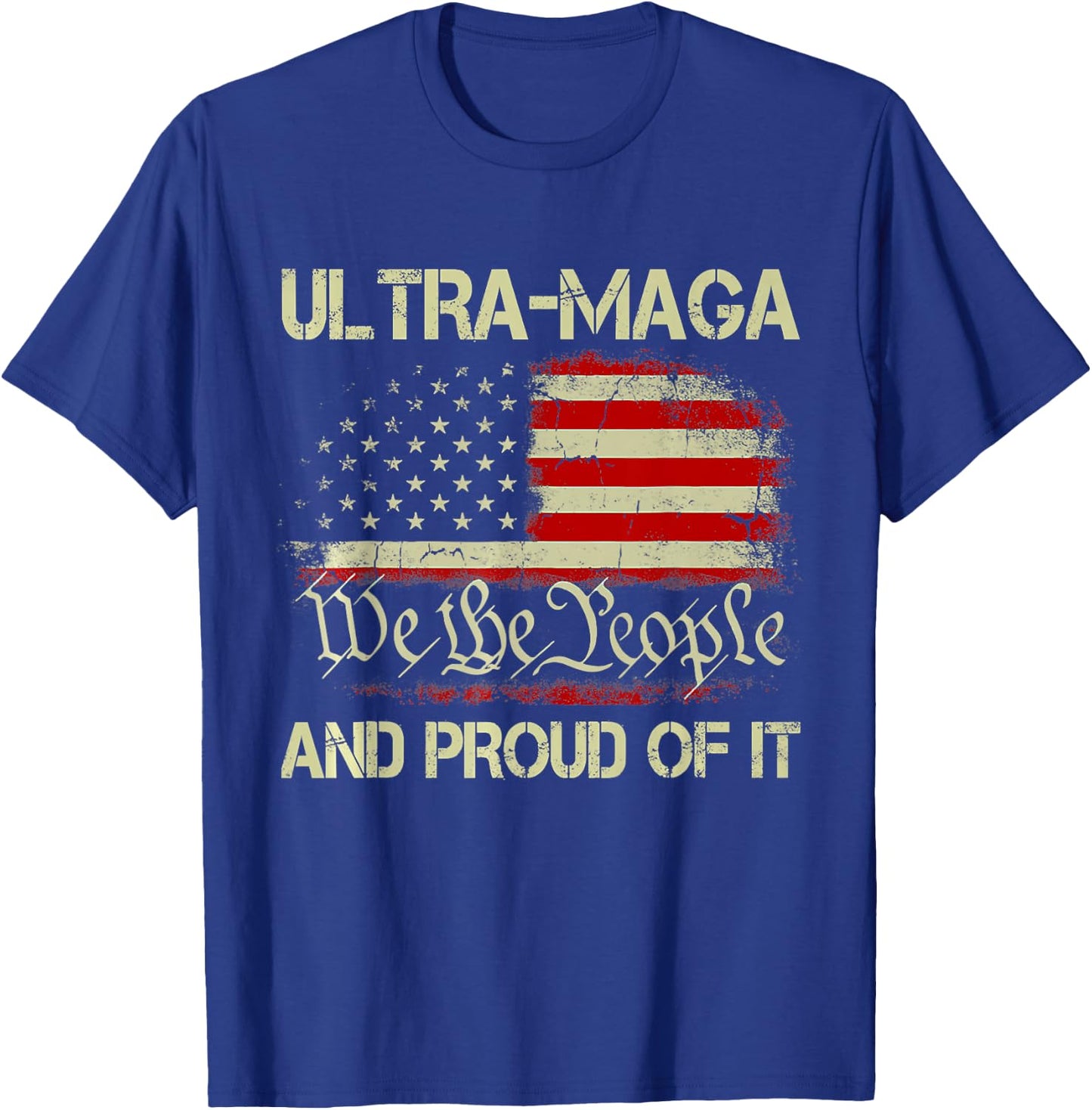 Ultra MAGA We The People And Proud Of It Republican USA Flag Women Men T-Shirt - T-Shirt | Royal
