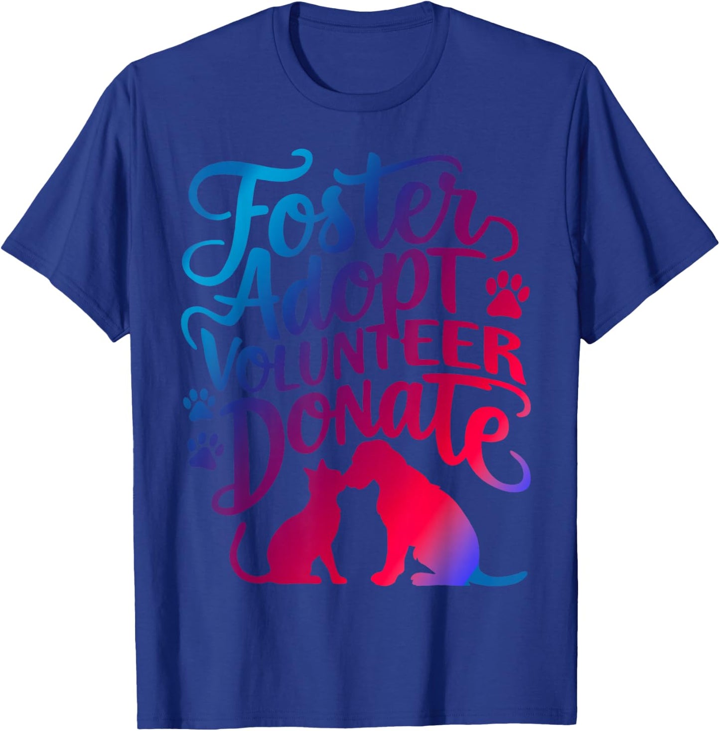 Foster Adopt Volunteer Donate T-Shirt - T-Shirt | Royal