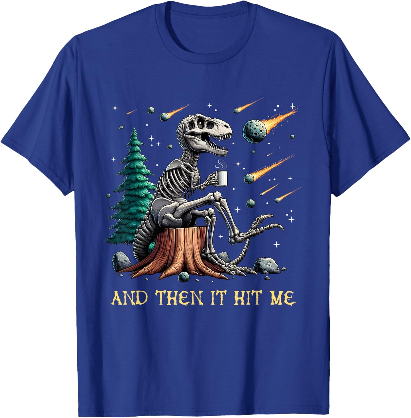 And Then It Hit Me T-Rex Dinosaur Skeleton Coffee Halloween T-Shirt - T-Shirt | Royal