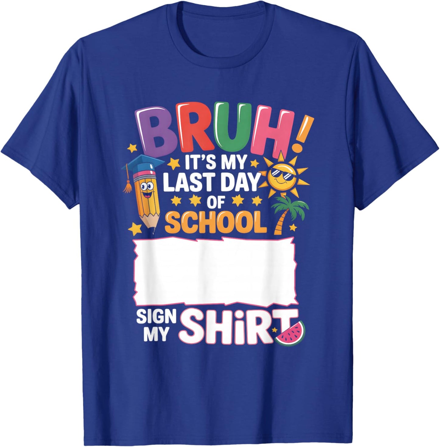 Signature Bruh It's My Last Day Of School Sign My Shirt T-Shirt - T-Shirt | Royal