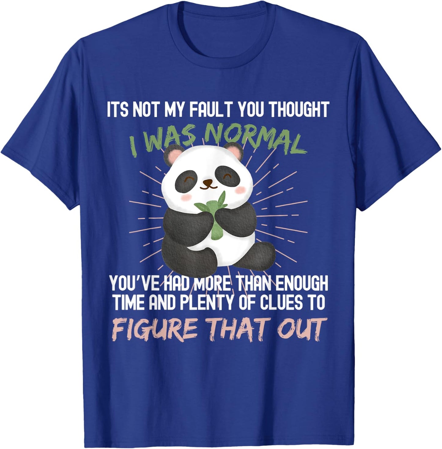 It's not my fault you thought i was normal funny Panda T-Shirt - T-Shirt | Royal