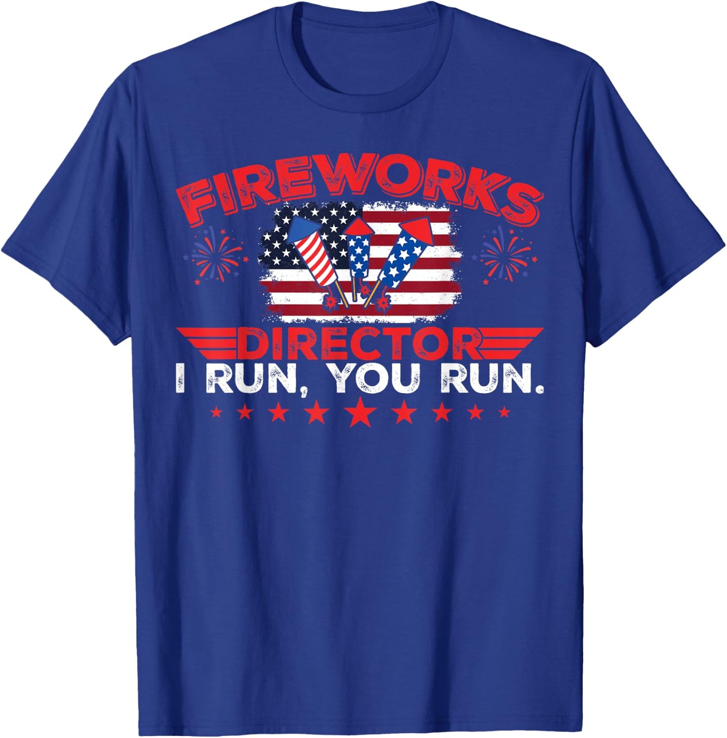 Fireworks Director I Run You Run Funny 4th Of July T-Shirt - T-Shirt | Royal