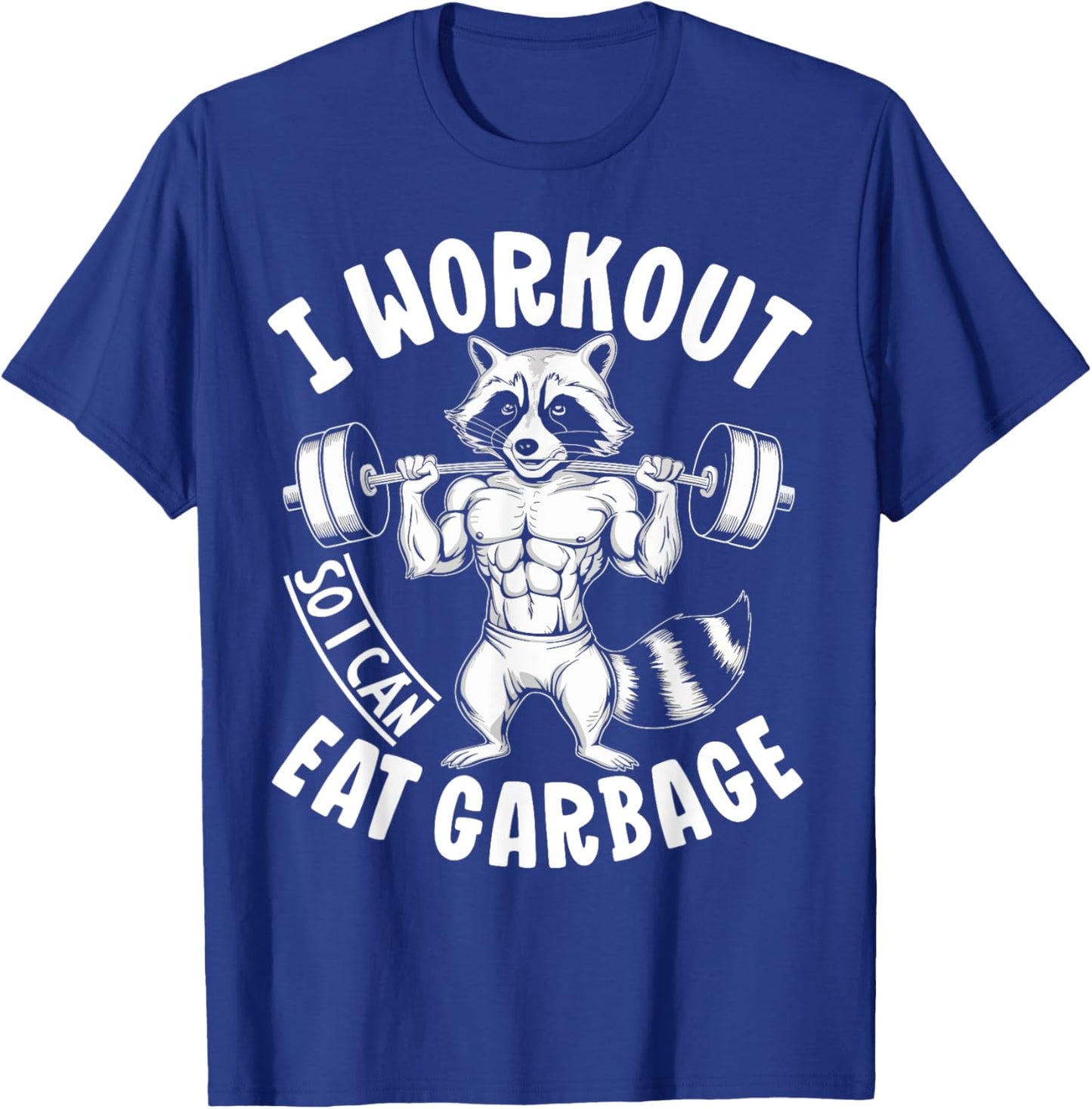 Raccoon Gym Weight Training I Work Out So I Can Eat Garbage T-Shirt - T-Shirt | Royal